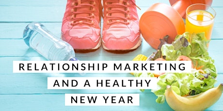 Relationship Marketing for a Healthy New Year! primary image