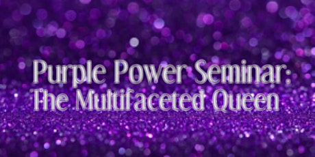 Purple Power Seminar 2020: The Mulitifaceted Queen primary image