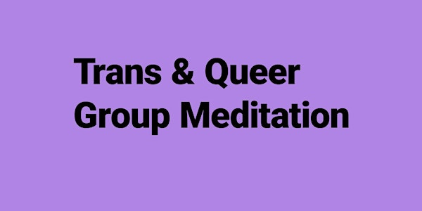 Trans & Queer Group Meditation