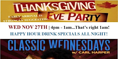 Plz Fwd: DRINK SPECIALS ALL NIGHT for Our Annual THANKSGIVING EVE PARTY until 1AM...WED AFTER WORK...Wed Nov 27th @ SoBe | The #1 Mid-Week Happy Hour in the DMV continues..."Classic Wednesdays" w/ Carl Harper @ Sobe...Happy Hour Food Specials from primary image