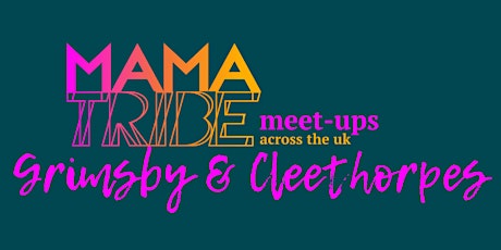 Mama Tribe Meet Up Grimsby & Cleethorpes primary image