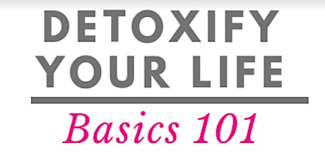 Detoxify Your Life ~ Basics 101 primary image