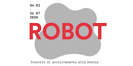 Immagine principale di CONFERENZA DI PRESENTAZIONE MOSTRA ROBOT 