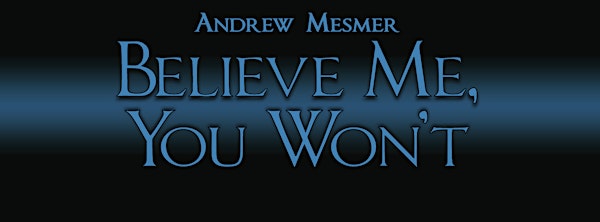 Andrew Mesmer: Believe Me, You Won't