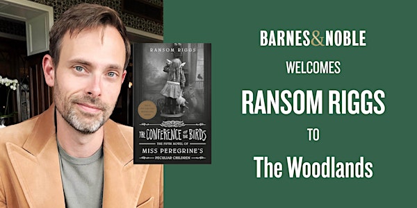 Meet Ransom Riggs for THE CONFERENCE OF THE BIRDS at B&N - The Woodlands!