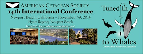 American Cetacean Society's 14th International Conference, November 7-9, 2014 --------------------------- THANK YOU FOR ATTENDING - IT WAS A GREAT EVENT! STAY TUNED - OUR NEXT CONFERENCE WILL BE IN NOVEMBER, 2016. primary image