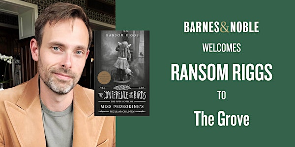 Meet Ransom Riggs for THE CONFERENCE OF THE BIRDS at B&N - The Grove!