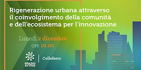 Imagem principal do evento Rigenerazione urbana attraverso il coinvolgimento della comunità e dell’ecosistema per l’innovazione - Colleferro