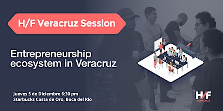 Imagen principal de H/F Veracruz Session: Entrepreneurship ecosystem in Veracruz