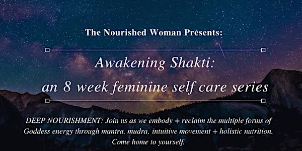 The Nourished Woman Presents: Awakening Shakti 8 week Feminine Self-Care Se...