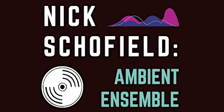 Nick Schofield: Ambient Ensemble primary image