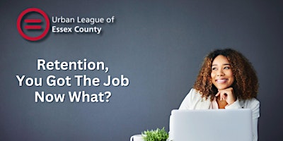 Retention, You Got The Job Now What? primary image