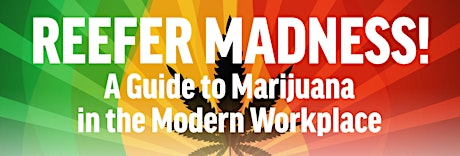Reefer Madness: A Guide to Marijuana in the Modern Workplace