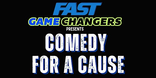 Image principale de 2nd Annual Comedy for a Cause with FAST Game Changers!