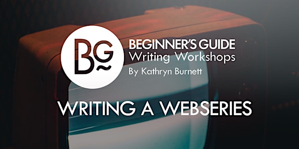 Beginner's Guide Writing Workshop: ONLINE Writing a Webseries