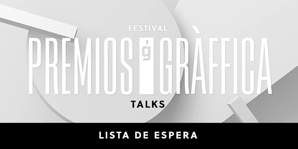 LISTA DE ESPERA – TALKS FESTIVAL PREMIOS GRÀFFICA 2019