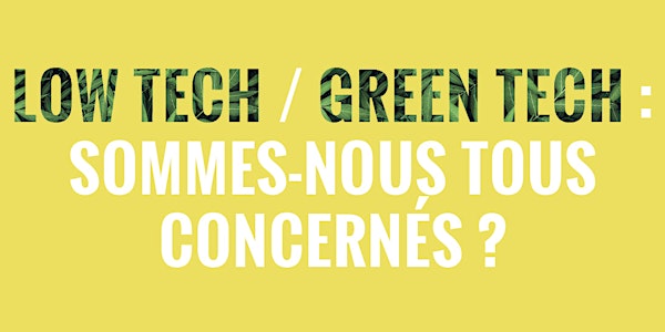 OpenDay "Low Tech / Green Tech : sommes-nous tous concernés ?"