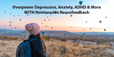 Overpower Depression, Anxiety, ADHD & More WITH Noninvasive Neurofeedback primary image