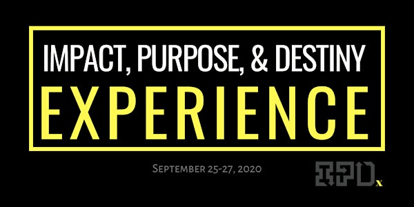 The Impact, Purpose, & Destiny Experience 2020 (#IPDxLIVE)