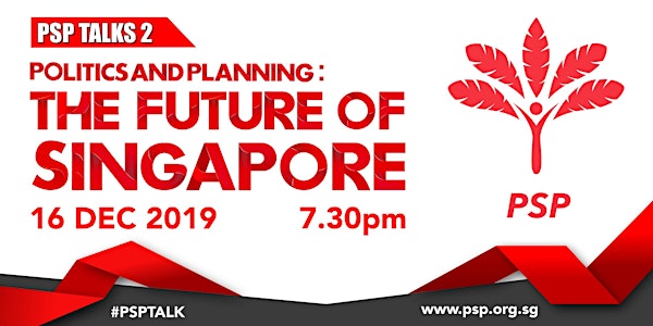 PSP TALKS #2 - Politics and Planning: The Future of Singapore