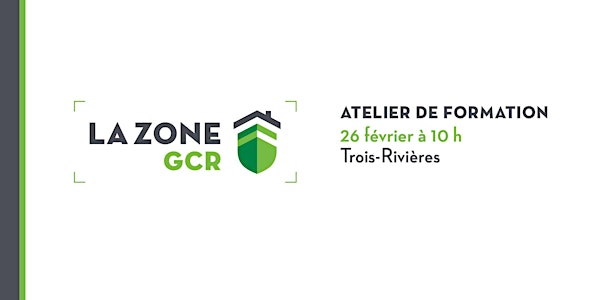 Atelier sur la Zone GCR - Trois-Rivières