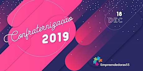 Imagem principal do evento Confraternização 2019 -  Empreendedoras 55