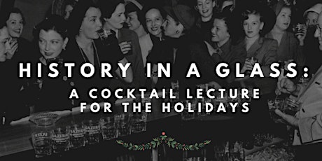 History in a Glass: A Cocktail Lecture for the Holidays  primary image