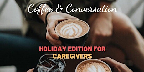 Coffee and Conversations - Holiday Edition for Caregivers primary image