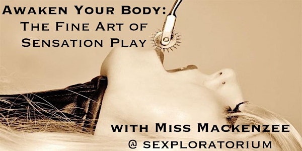 Awaken Your Body: The Fine Art of Sensation Play with Miss Mackenzee