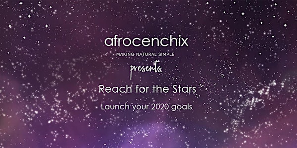 Reach for the Stars - Launch your 2020 goals with Afrocenchix