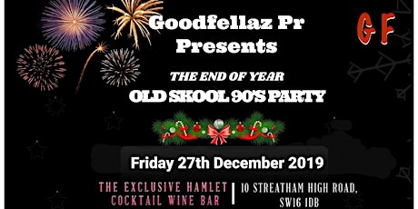 GOODFELLAZ PR PRESENTS  THE END OF YEAR OLD SKOOL 90'S PARTY 