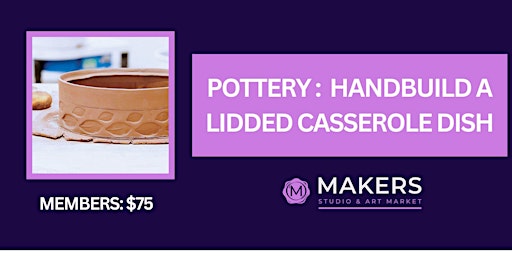 Image principale de POTTERY: HANDBUILD A LIDDED CASSEROLE DISH