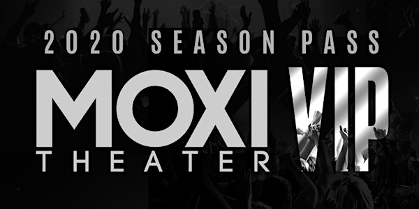 Moxi Theater - 2021 VIP Season Pass