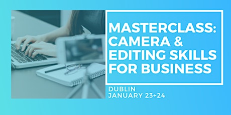 Masterclass in Camera & Editing Skills - Two Day Workshop, Dublin primary image