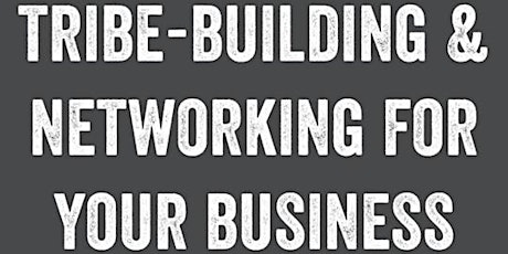 Tribe/Community Building & Networking For Your Business primary image