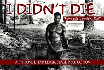 "I DIDN'T DIE" A Tyrone Tappler's Stage Production primary image