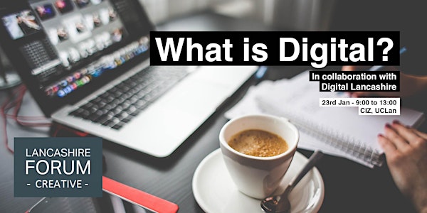 Lancashire Forum Creative Think Tank: What is Digital?
