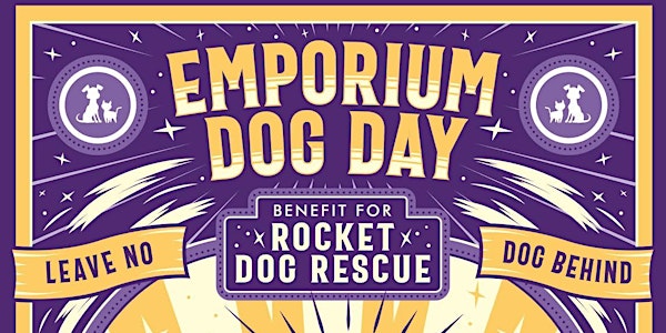 EMPORIUM DOG DAY - ROCKET DOG RESCUE BENEFIT