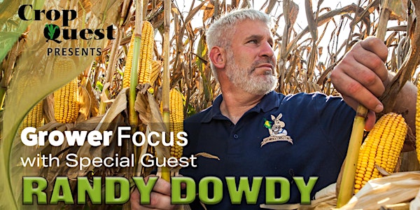 Grower Focus with Randy Dowdy, Presented by Crop Quest