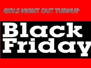 GIRLS NIGHT OUT BLACK FRIDAY - TURN IT UP- EARLY BIRD REGISTRATION primary image