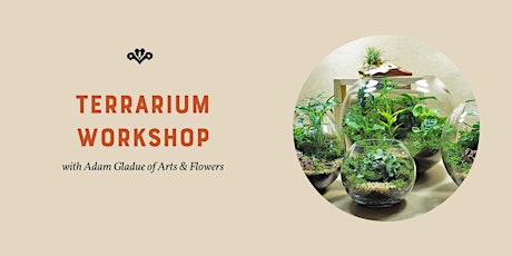 Terrarium Workshop with Adam Gladue of Arts & Flowers primary image