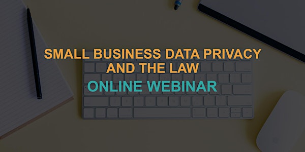 Small Business Data Privacy and the Law: Online Webinar