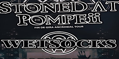 Imagen principal de STONED AT POMPEII " FIN DE GIRA ANCROIDAL TOUR " + WETSOCKS