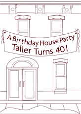 A Birthday House Party: Taller Turns 40! primary image