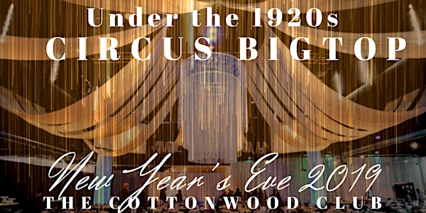 BEST NYE ⭐ UNDER THE CIRCUS BIGTOP: 1920s into 2020 at The Cottonwood Club