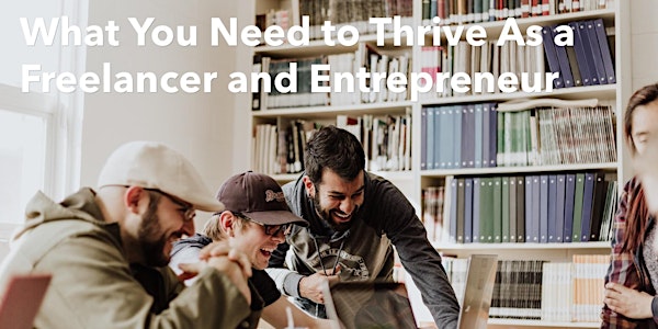 What You Need to Thrive As a Freelancer and Entrepreneur