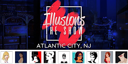 Imagem principal do evento Illusions The Drag Queen Show Atlantic City - Drag Queen Dinner Show