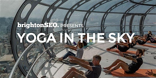 Yoga in the Sky - before brightonSEO, April 2020! 