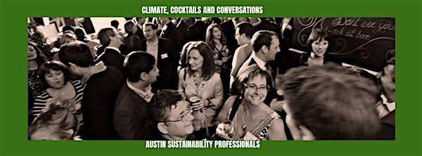 Austin Sustainability Professionals Climate, Cocktails, and Conversations