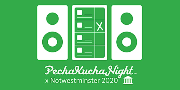 PechaKucha Night x Notwestminster 2020